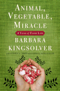 Animal, Vegetable, Miracle: A Year of Food Life