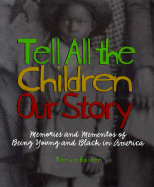 Tell All the Children Our Story: Memories and Mementos of Being Young and Black in America