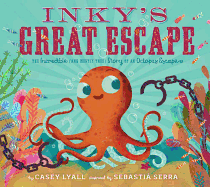 Inky's Great Escape: The Incredible (and Mostly True) Story of an Octopus Escape