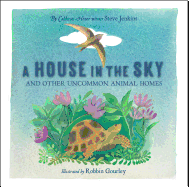 A House in the Sky: And Other Uncommon Animal Homes