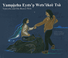 Yamǫǫzha Ey|ts'ǫ Wets'èkeè Tsa / Yamozha and His Beaver Wife 