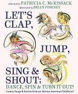 Let's Clap, Jump, Sing & Shout; Dance, Spin & Turn It Out!: Games, Songs, and Stories from an African American Childhood