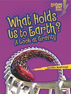 What Holds Us to Earth?: A Look at Gravity