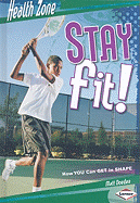 Stay Fit!: How You Can Get in Shape