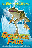 Science Fair: A Story of Mystery, Danger, International Suspense, and a Very Nervous Frog
