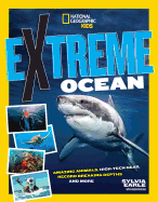 Extreme Ocean: Amazing Animals, High-Tech Gear, Record-Breaking Depths, and More