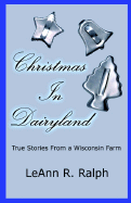 Christmas in Dairyland: True Stories from a Wisconsin Farm