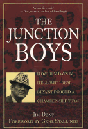 The Junction Boys: How Ten Days in Hell with Bear Bryant Forged a Champion Team at Texas A&M