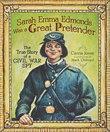 Sarah Emma Edmonds Was a Great Pretender: The True Story of a Civil War Spy