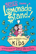 Better Than a Lemonade Stand!: Small Business Ideas for Kids