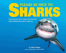 Please Be Nice to Sharks: Fascinating Facts about the Ocean's Most Misunderstood Creatures