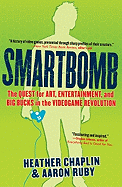 Smartbomb: The Quest for Art, Entertainment, and Big Bucks in the Videogame Revolution