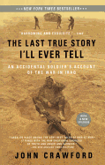 The Last True Story I'll Ever Tell: An Accidental Soldier's Account of the War in Iraq