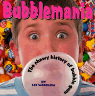Bubblemania: The Chewy History of Bubble Gum