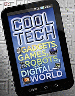 Cool Tech: Gadgets, Games, Robots, and the Digital World