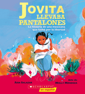 Jovita llevaba pantalones: La historia de una Mexicana que luchó por la libertad