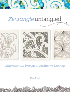Zentangle Untangled: Inspiration and Prompts for Meditative Drawing