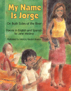 My Name is Jorge on Both Sides of the River: Poems in English and Spanish