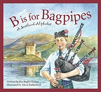 B is for Bagpipes: A Scotland Alphabet