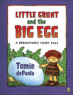 Little Grunt and the Big Egg: A Prehistoric Fairy Tale