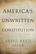 America's Unwritten Constitution: The Precedents and Principles We Live by