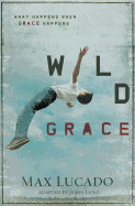 Wild Grace: What Happens When Grace Happens