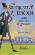The Superlative A. Lincoln: Poems about Our 16th President