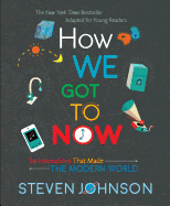 How We Got to Now: Six Innovations That Made the Modern World (Adapted for Young Readers)