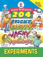 Janice VanCleave's 204 Sticky, Gloppy, Wacky and Wonderful Experiments