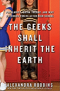 Geeks Shall Inherit the Earth: Popularity, Quirk Theory, and Why Outsiders Thrive After High School
