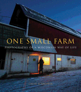 One Small Farm: Photographs of a Wisconsin Way of Life