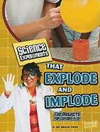 Science Experiments That Explode and Implode: Fun Projects for Curious Kids