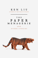 The Paper Menagerie: And Other Stories