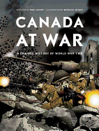 Canada at War: A Graphic History of World War Two