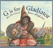 G is for Gladiator: An Ancient Rome Alphabet