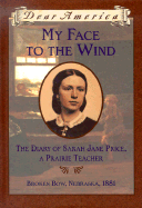 My Face to the Wind: The Diary of Sarah Jane Price, a Prairie Teacher, Broken Bow, Nebraska, 1881