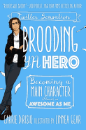 Brooding YA Hero: Becoming a Main Character (Almost) as Awesome as Me