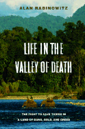 Life in the Valley of Death: The Fight to Save Tigers in a Land of Guns, Gold, and Greed