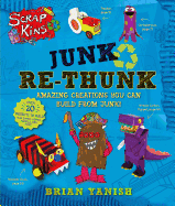 Junk Re-Thunk: Amazing Creations You Can Make from Junk!