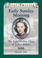 Early Sunday Morning: The Pearl Harbor Diary of Amber Billows, Hawaii, 1941 