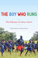 The Boy Who Runs: The Odyssey of Julius Achon