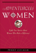 Adventurous Women: Eight True Stories about Women Who Made a Difference