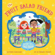 The Fruit Salad Friend: Recipe for a True Friend