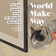 World Make Way: New Poems Inspired by Art from the Metropolitan Museum of Art