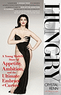 Hungry: A Young Model's Story of Appetite, Ambition, and the Ultimate Embrace of Curves