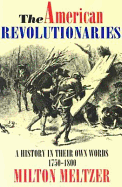 The American Revolutionaries: A History in Their Own Words 1750-1800