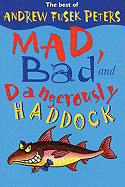 Mad, Bad and Dangerously Haddock: The Best of Andrew Fusek Peters