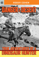 Danger in the Desert: True Adventures of a Dinosaur Hunter