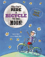 You Can't Ride a Bicycle to the Moon: A Book about Space Travel