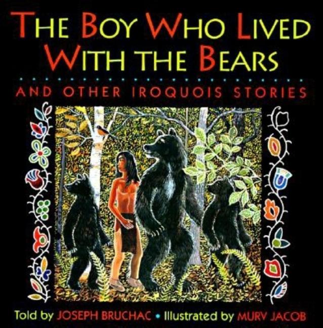 Boy Who Lived with the Bears, The: And Other Iroquois Stories